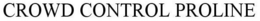 CROWD CONTROL PROLINE trademark