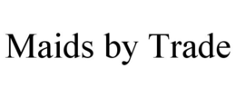 MAIDS BY TRADE trademark