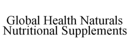 GLOBAL HEALTH NATURALS NUTRITIONAL SUPPLEMENTS trademark