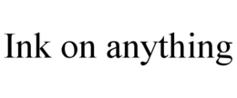 INK ON ANYTHING trademark
