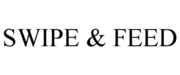 SWIPE & FEED trademark