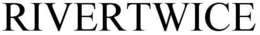 RIVERTWICE trademark