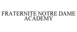 FRATERNITE NOTRE DAME ACADEMY trademark