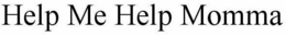 HELP ME HELP MOMMA trademark
