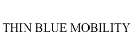 THIN BLUE MOBILITY trademark