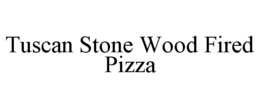 TUSCAN STONE WOOD FIRED PIZZA trademark