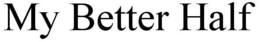 MY BETTER HALF trademark
