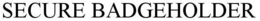 SECURE BADGEHOLDER trademark