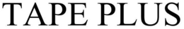 TAPE PLUS trademark