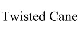 TWISTED CANE trademark