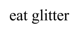 EAT GLITTER trademark