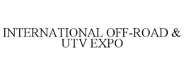 INTERNATIONAL OFF-ROAD & UTV EXPO trademark