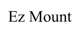 EZ MOUNT trademark