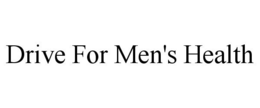 DRIVE FOR MEN'S HEALTH trademark