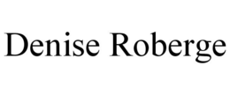 DENISE ROBERGE trademark