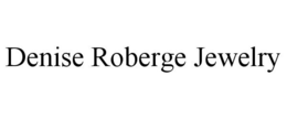 DENISE ROBERGE JEWELRY trademark