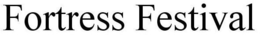 FORTRESS FESTIVAL trademark
