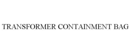 TRANSFORMER CONTAINMENT BAG trademark