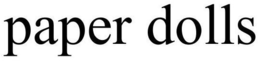 PAPER DOLLS trademark