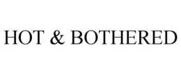HOT & BOTHERED trademark