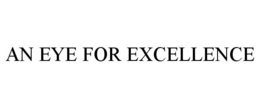 AN EYE FOR EXCELLENCE trademark