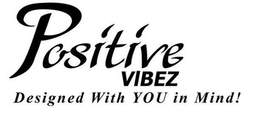 POSITIVE VIBEZ DESIGNED WITH YOU IN MIND! trademark