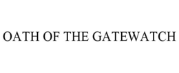 OATH OF THE GATEWATCH trademark