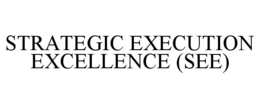 STRATEGIC EXECUTION EXCELLENCE (SEE) trademark