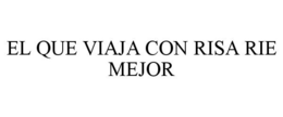 EL QUE VIAJA CON RISA RIE MEJOR trademark