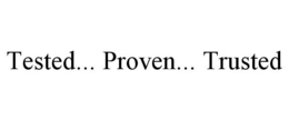 TESTED... PROVEN... TRUSTED trademark
