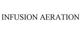 INFUSION AERATION trademark