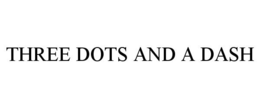 THREE DOTS AND A DASH trademark