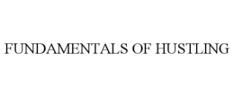 FUNDAMENTALS OF HUSTLING trademark