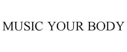 MUSIC YOUR BODY trademark