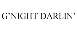 G'NIGHT DARLIN' trademark