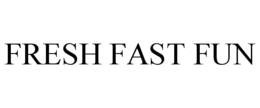 FRESH FAST FUN trademark