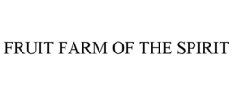FRUIT FARM OF THE SPIRIT trademark