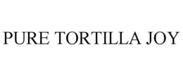 PURE TORTILLA JOY trademark