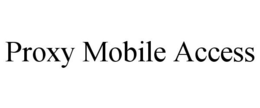 PROXY MOBILE ACCESS trademark