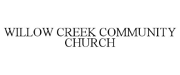 WILLOW CREEK COMMUNITY CHURCH trademark