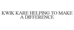 KWIK KARE HELPING TO MAKE A DIFFERENCE trademark