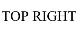 TOP RIGHT trademark