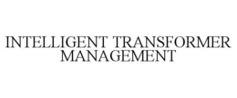INTELLIGENT TRANSFORMER MANAGEMENT trademark