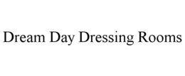 DREAM DAY DRESSING ROOMS trademark