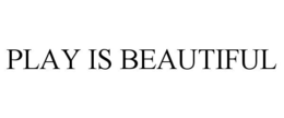 PLAY IS BEAUTIFUL trademark