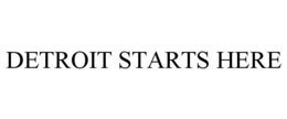 DETROIT STARTS HERE trademark