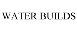 WATER BUILDS trademark