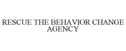 RESCUE THE BEHAVIOR CHANGE AGENCY trademark