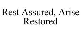 REST ASSURED, ARISE RESTORED trademark