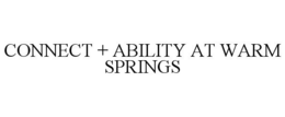 CONNECT + ABILITY AT WARM SPRINGS trademark